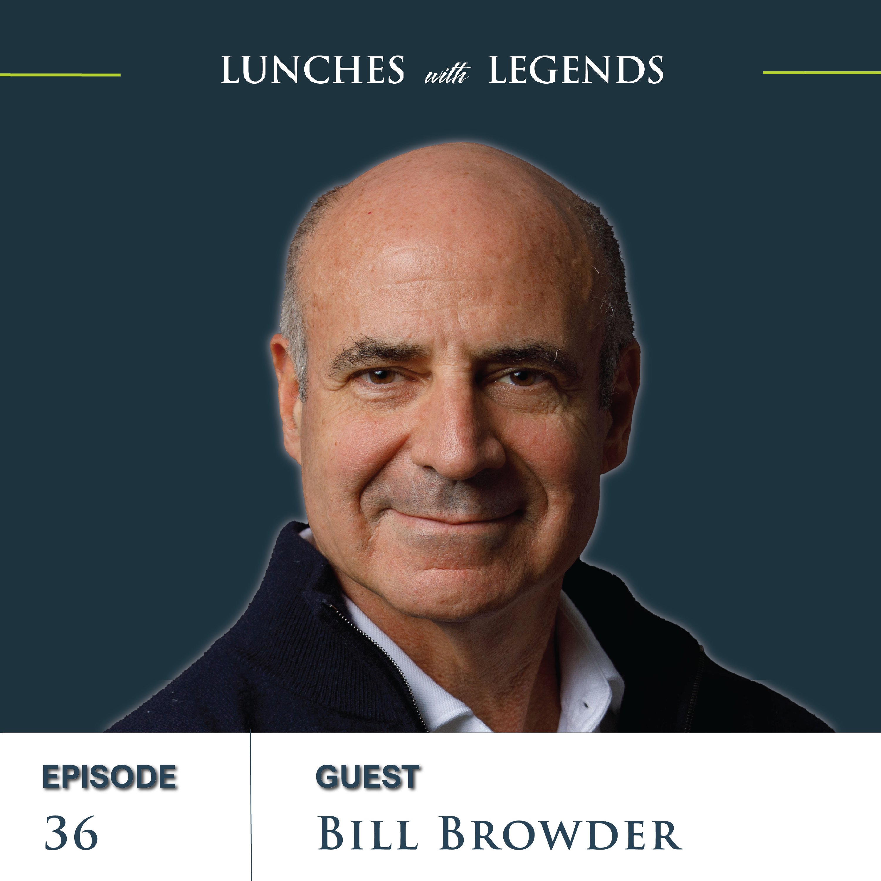 Ep. 36 Bill Browder | Taking on Putin: A Hedge Fund Manager's Journey to Human Rights Advocate